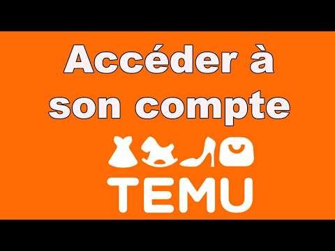 Ouvrir mon compte Temu, Comment accéder à son compte Temu