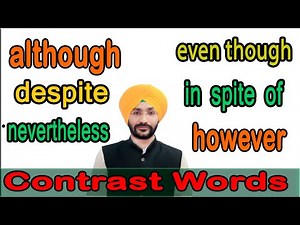 however, nevertheless, although, even though, despite, in spite of | Contrast Words