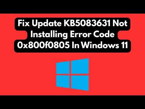 🛠️ Fix Update KB5083631 Not Installing Error Code 0x800f0805 in Windows 11