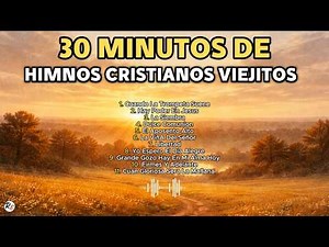 🎶 30 Minutos de Himnos Cristianos Viejitos | 11 Himnos Antiguos para Recordar y Adorar