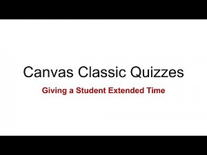 Canvas Timed Classic Quizzes: Giving a Student Extended Time