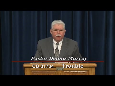 Trouble ~ Pastor Dennis Murray