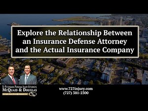Explore the Relationship Between an Insurance Defense Attorney and the Actual Insurance Company