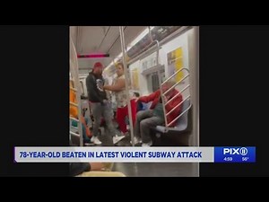 78-year-old man beaten in violent NYC subway attack