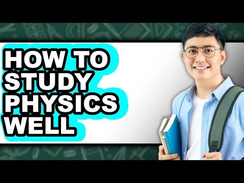 How to Study Physics Well (UPDATED)