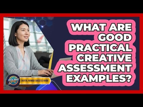 What Are Good Practical Creative Assessment Examples?