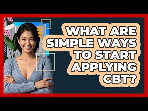 What Are Simple Ways To Start Applying CBT?