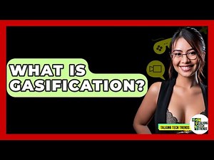 What Is Gasification? - Talking Tech Trends