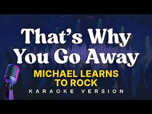 THAT'S WHY YOU GO AWAY - Michael Learns to Rock (Karaoke Version)