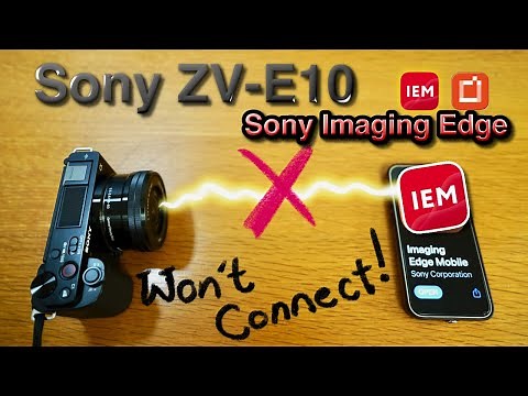 Sony ZV-E10 Won't Connect using Sony Imaging Edge Mobile (Solution, Possibly)