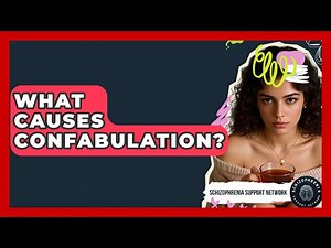 What Causes Confabulation? - Schizophrenia Support Network