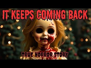 TRUE HORROR STORY The Haunted Doll That Keeps Coming Back.