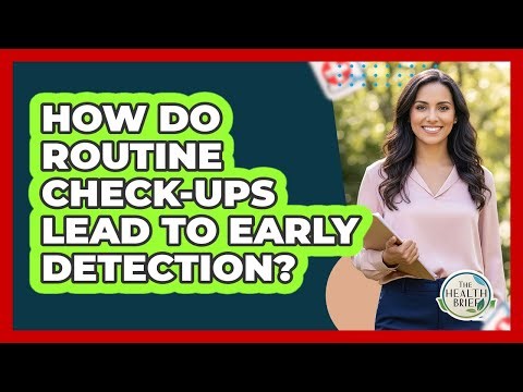 How Do Routine Check-Ups Lead To Early Detection?