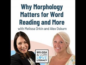 Why Morphology Matters for Word Reading and More with Melissa Orkin and Alex Oxburn