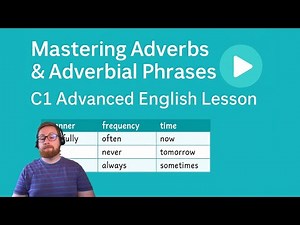 Mastering Adverbs & Adverbial Phrases | C1 Advanced English Lesson