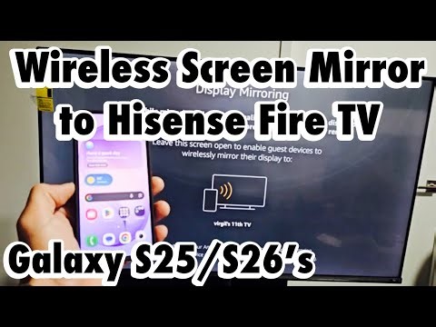 Galaxy S25/S26's: Screen Mirror to Hisense Fire TV
