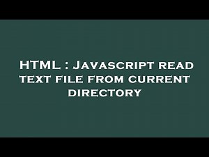 HTML : Javascript read text file from current directory