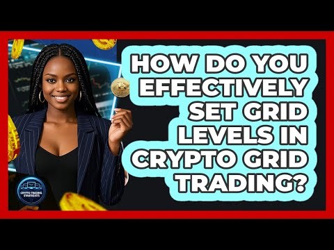 How Do You Effectively Set Grid Levels In Crypto Grid Trading? - Crypto Trading Strategists