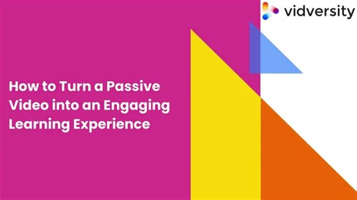 How to Turn a Passive Video into an Engaging Learning Experience | Vidversity | VidVersity