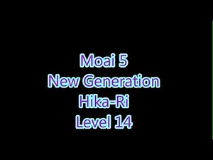 Moai 5 - New Generation Hika-Ri Level 14