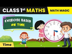 Class 1 Maths (Math Magic Book) Chapter 6 | Exercise Based on Time - Time | 2024-25