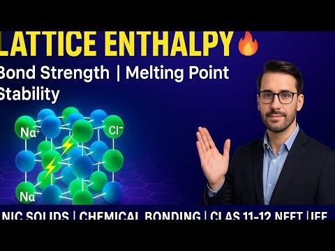 Ionic Solids & Lattice Enthalpy 🔥 | Bond Strength, Melting Point & Stability Explained