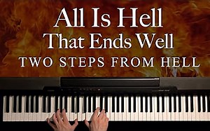 【钢琴】All Is Hell That Ends Well - Two Steps From Hell