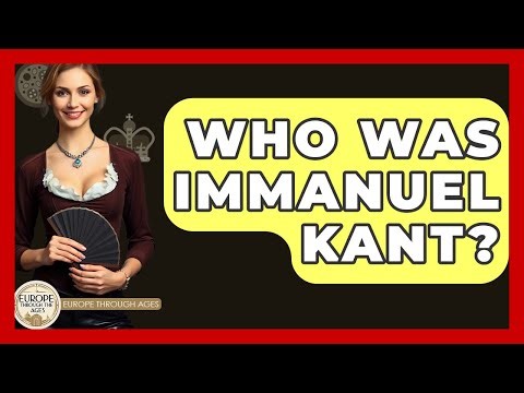 Who Was Immanuel Kant? - Europe Through the Ages