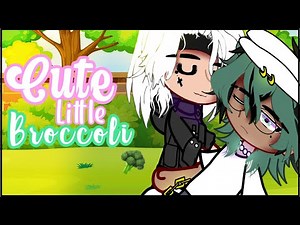 Cute Little Broccoli 🥦 || GCMM || BL/Gay 🏳️‍🌈