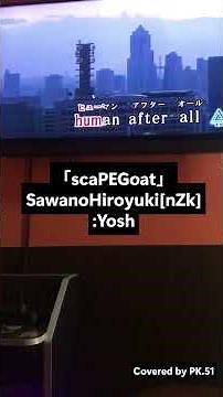 「scaPEGoat」- SawanoHiroyuki[nZk]:Yosh ‐ Covered by PK.51 歌ってみた #cover #jpop #anime #owarinoseraph