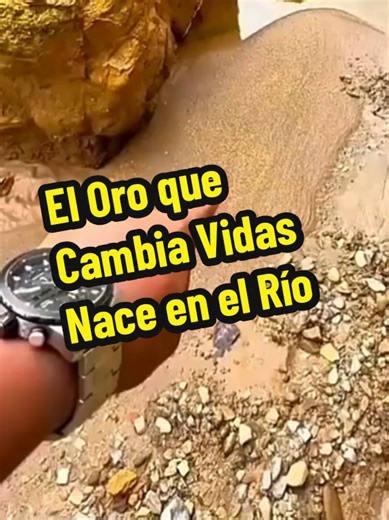 El Oro que Cambia Vidas Nace en el Río