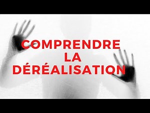 Comment comprendre la déréalisation?