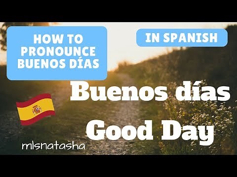 How to pronounce Buenos Días in Spanish | mlsnatasha