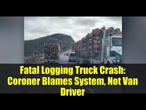 Fatal Logging Truck Crash: Coroner Blames System, Not Van Driver