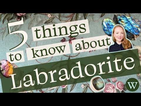 Five Things to Know about Labradorite