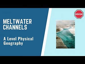 A Level Physical Geography - Meltwater Channels