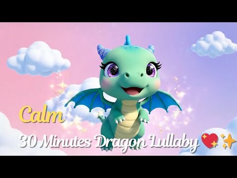 30 Minutes Cute Dragon Lullaby 💤 | Adorable Sleep Music for Kids & Babies | Calm Bedtime Relaxation
