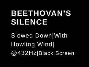 Beethoven’s Silence|Slowed Down (432Hz)with Howling Wind|Black Screen|For Meditation