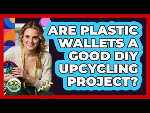 Are Plastic Wallets A Good DIY Upcycling Project? - The Upcycle Lab