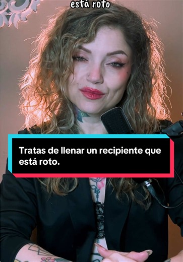 Tratas de llenar un recipiente que está roto - reflexión sobre salud emocional