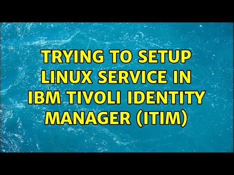 Trying to setup Linux Service in IBM Tivoli Identity Manager (ITIM) (2 Solutions!!)