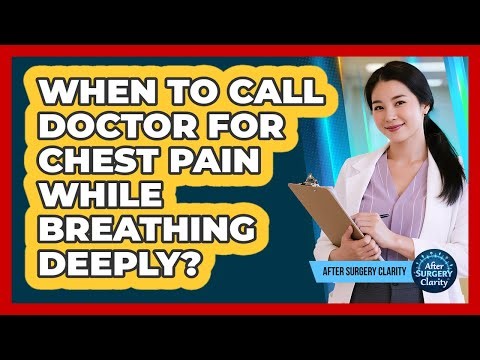When To Call Doctor For Chest Pain While Breathing Deeply?