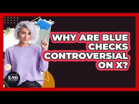 Why Are Blue Checks Controversial on X?