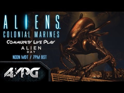 Live Play - Aliens: Colonial Marines - Alien Day Stream