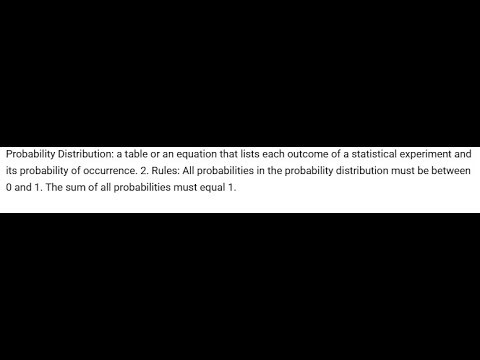 Probability Distribution: a table or an equation that lists each outcome of a statistical experiment