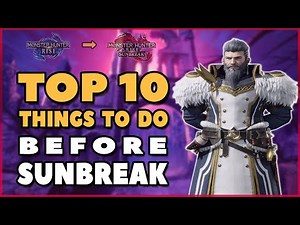 Top 10 Things To Do Before Sunbreak | Monster Hunter Rise