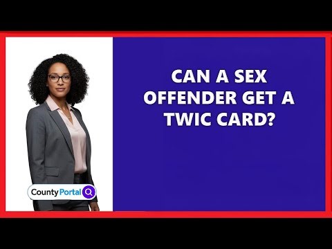 Can A Sex Offender Get A TWIC Card?