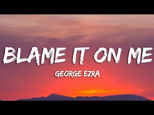 George Ezra - Blame It on Me (Lyrics)