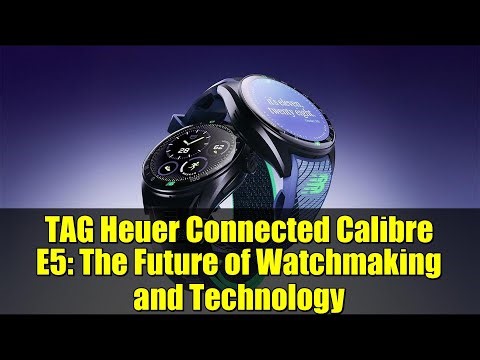 TAG Heuer Connected Calibre E5: The Future of Watchmaking and Technology