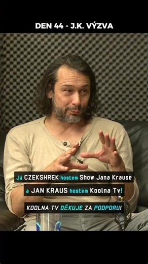 J.K. VÝZVA DEN 44: Já CzekShrek chci být hostem Show Jana Krause + Jan Kraus zase hostem KoolnaTv!